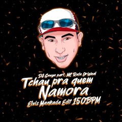 DJ Guuga ft. MC Rafa Original - Tchau Pra Quem Namora (Elvis Mankada Edit 150BPM)