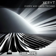 FEEL HYPE BLACK: Xeryt - Every Kid Likes Techno (Original Mix)