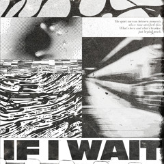 IF I WAIT