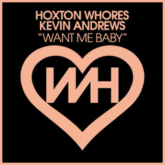 Hoxton Whores, Kevin Andrews - Want Me Baby (Flaunt-It Mix)