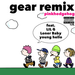 gear remix (ft. LIL G ,younghello and loner baby) prod by LIL G
