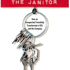 [Read] EPUB 📨 The Janitor: How an Unexpected Friendship Transformed a CEO and His Co