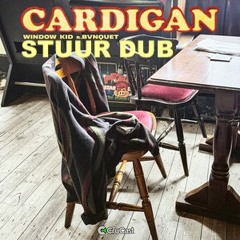 Cardigan - Window Kid ft. BVNQUET (STUUR Dub)