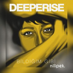 Deeperise - Bildiğim Gibi (feat.Nilipek.)