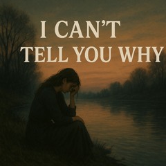 I Can't Tell You Why