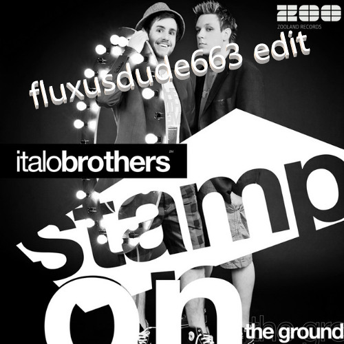ItaloBrothers - Stamp On The Ground (fluxusdude663 Edit)