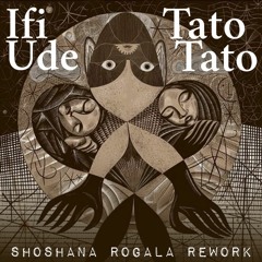 Ifi Ude - Tato, Tato ft. Bart Pałyga, Marcin Lamch (SHOSHANA ROGALA REWORK)