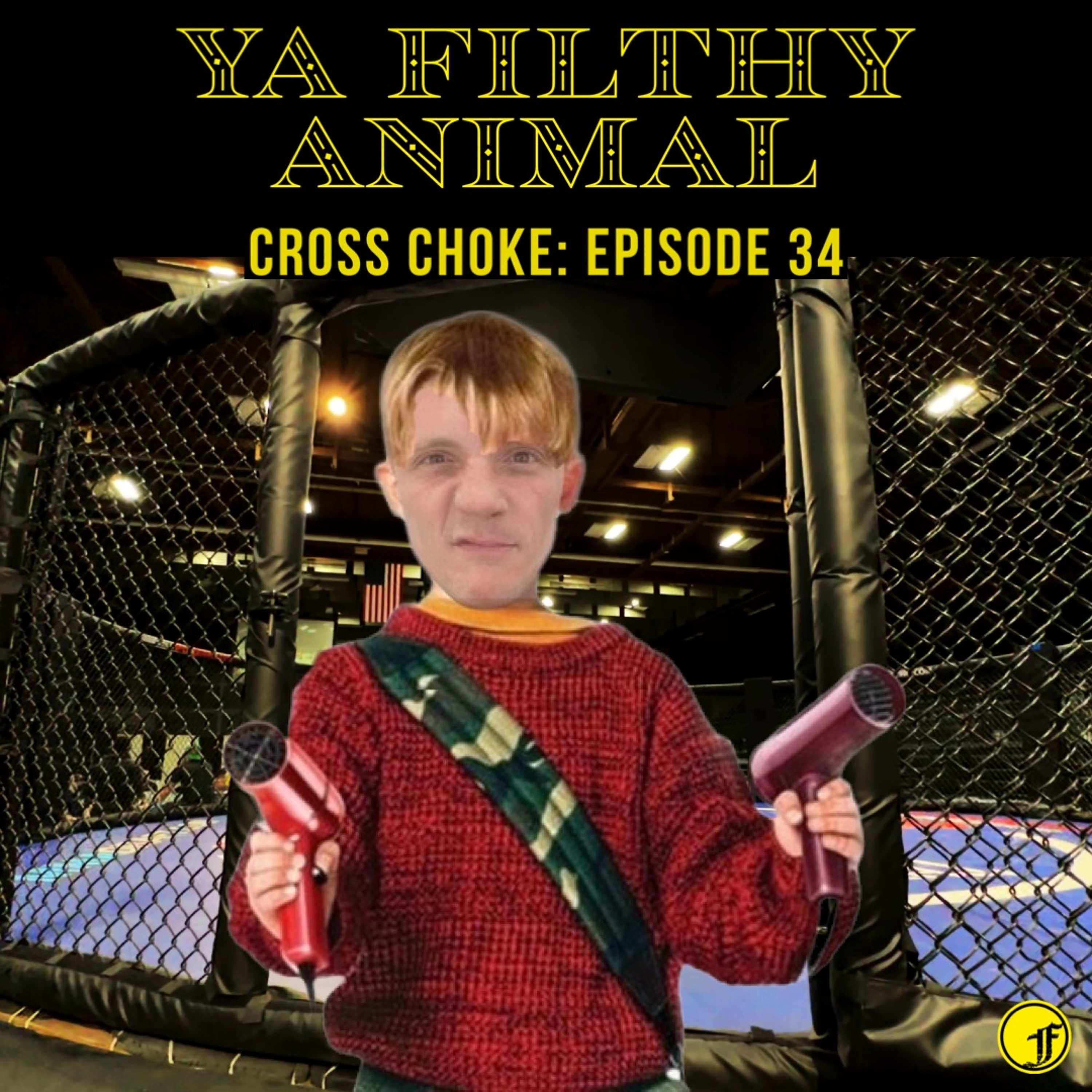 #34: Ya Filthy Animal