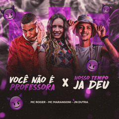 MC ROGER - VOCÊ NAO É PROFESSORA x NOSSO TEMPO JÁ DEU  [[ DJ JN DUTRA ]] Ft. MC  MARANGONI 2024