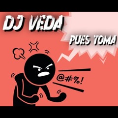 Dj VEDA - PUES TOMA ( MASTER ) ( 4 - 10 - 6 )(ft nano dj) demo
