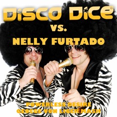 Disco Dice Vs. Nelly Furtado - Powerless Desire (George Von Liger Mash)