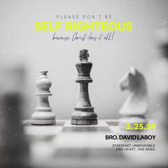 don't be self righteous 3/10/24