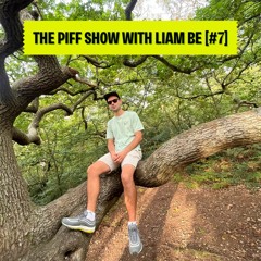 THE PIFF SHOW WITH LIAM BE [#7]