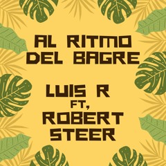 Luis R Ft, Robert Steer - Al Ritmo Del Bagre (House Mix) Radio