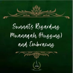 25. Sunnats Regarding Mu’ānaqah (Hugging) and Embracing