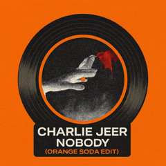 Charlie Jeer - Nobody (Orange Soda Edit)