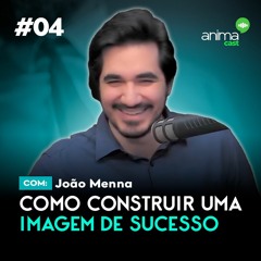 Como construir uma imagem de sucesso | com João Menna