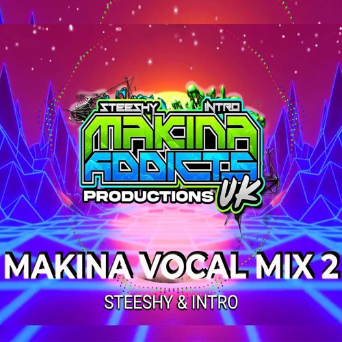 MAKINA VOCAL MIX 2026 STEESHY & INTRO MAKINA ADDICTS UK