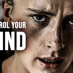 CONTROL YOUR MIND - Motivational Speech