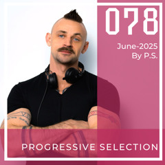 P.S.078 (June-2025). The Best Of Melodic Techno, Progressive House, Indie Dance (Mixed By P.S)