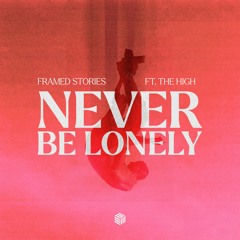 Framed Stories - Never Be Lonely (ft. The High)