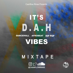 IT'S D.A.H VIBES MIXTAPE BY CASHFLOW RINSE | 2024 |DANCEHALL|AFROBEATS|HIP POP