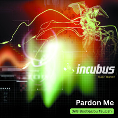 4. FREE DOWNLOAD - INCUBUS - PARDON ME (Tsugishi DnB Bootleg)