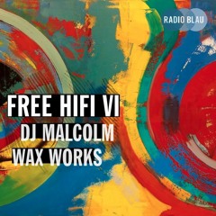 Free HiFi VI w/ DJ Malcolm & Wax Works