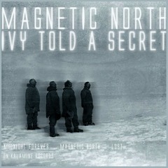 Ivy Told A Secret - Magnetic North