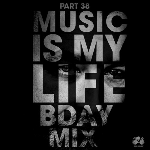 Music Is My Life - Part 38 (Bday Mix)