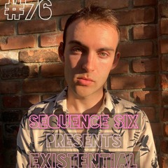 Sequence Six Presents Existential 076