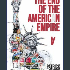 PDF ❤ The End of the American Empire: The Challenges and Choices Facing the United States in the T
