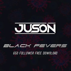 Juson - Black Fevers  (650 FOLLOWER FREE DL)