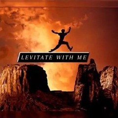 Levitate with me