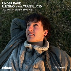 Under Rave : u.r.trax invite Translucid - 17 Mars 2022