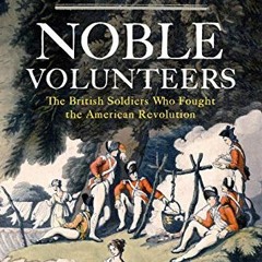 FREE KINDLE 💘 Noble Volunteers: The British Soldiers Who Fought the American Revolut