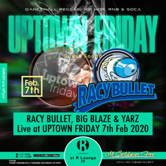 RACY BULLET, BIG BLAZE & YARZ Live At Uptown Friday 7th Feb 2020