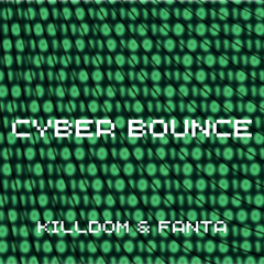 Killdom x Fanta - Cyber Bounce (Extended Mix)