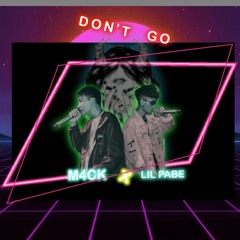 Dont Go - M4CK ft. Lil Pabe