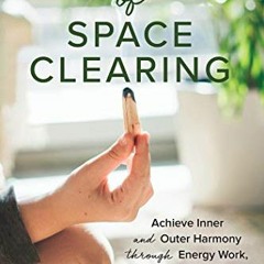 ACCESS KINDLE PDF EBOOK EPUB Secrets of Space Clearing: Achieve Inner and Outer Harmony through Ener