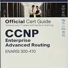 READ [EBOOK EPUB KINDLE PDF] CCNP Enterprise Advanced Routing ENARSI 300-410 Official Cert Guide by