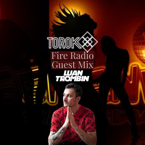 Fire Radio With TOROK - Episode 006 (Luan Trombin Guest Mix)