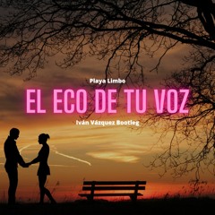 Playa Limbo - El Eco De Tu Voz (Iván Vázquez Intro Bootleg)