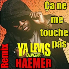 Ya Levis - Ça Ne Me Touche Pas_DJ Haemer Remix