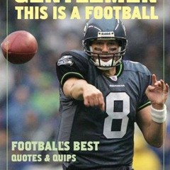 free read✔ Gentlemen, This Is a Football: Football's Best Quotes and Quips