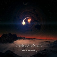 【ChainBeeT】TaKo vs mocchi_ - DestructioNight