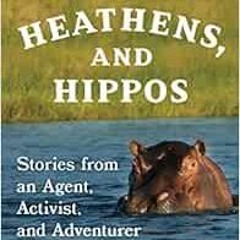 [ACCESS] EBOOK 🧡 Hits, Heathens, and Hippos: Stories from an Agent, Activist, and Ad