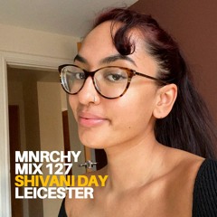 Mix 127: Shivani Day (Leicester, UK)
