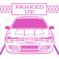 Parked Up - THT GRL