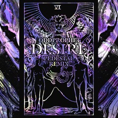 Oddprophet - Desire(Pedestal Remix)